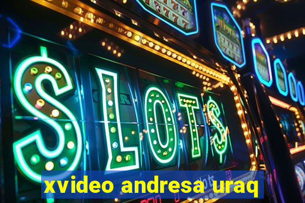 xvideo andresa uraq